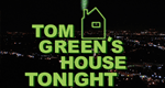 Tom Green's House Tonight