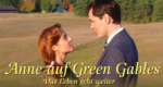 Anne auf Green Gables - Das Leben geht weiter