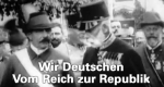 Wir Deutschen - Vom Reich zur Republik